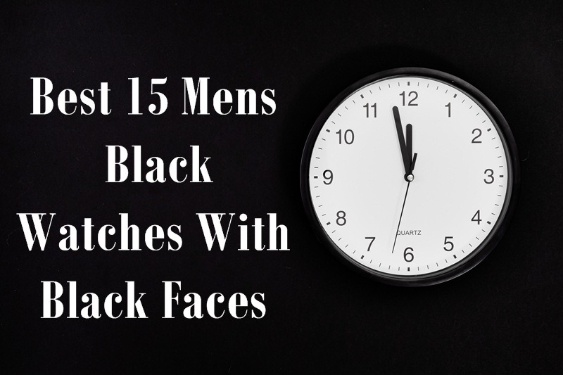 Best 15 Mens Black Watches With Black Faces
